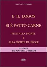 E il logos si è fatto carne fino alla morte e alla morte di croce. Il logos da Platone a Origene