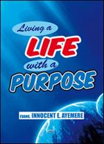 Living a life with a purpose. Ediz. italiana e inglese