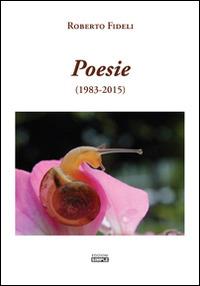 Poesie (1983-2015). Ediz. italiana e inglese - Roberto Fideli - copertina