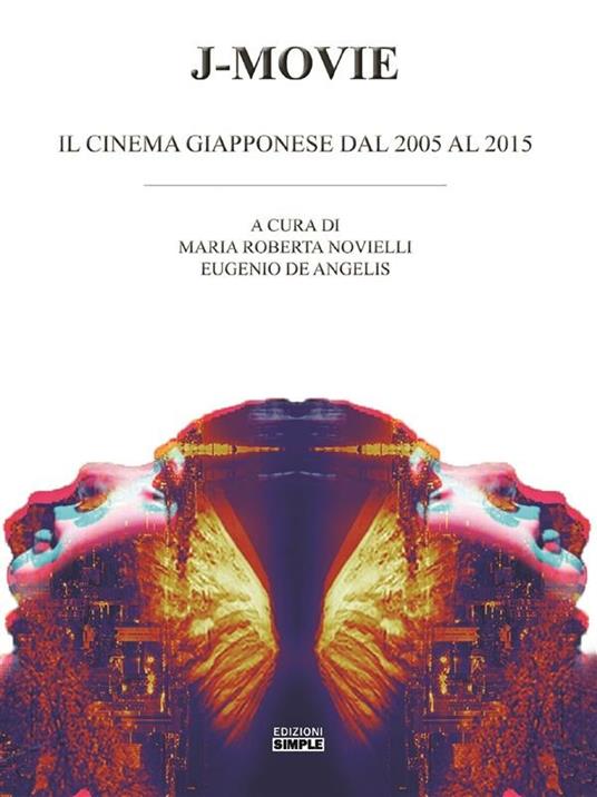 J-Movie. Il cinema giapponese dal 2005 al 2015 - Eugenio De Angelis,Maria Roberta Novielli - ebook