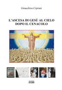 L' ascesa di Gesù al cielo dopo il cenacolo - Gioacchino Cipriani - copertina