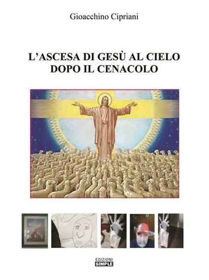 L' ascesa di Gesù al cielo dopo il cenacolo - Gioacchino Cipriani - ebook