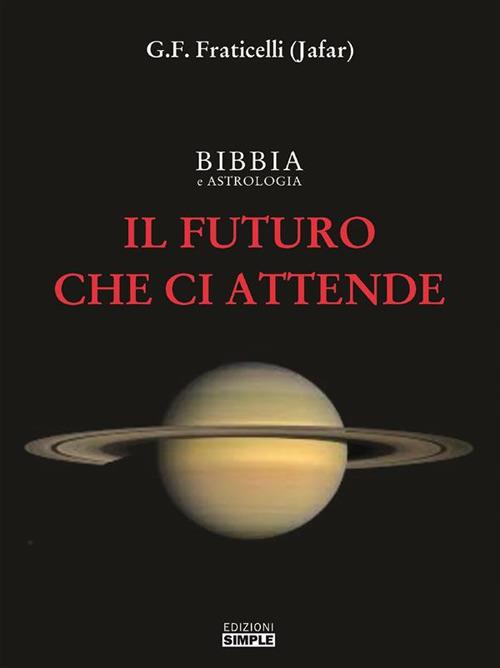 Bibbia e astrologia. Il futuro che ci attende - G. F. Fraticelli - ebook