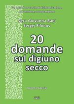 20 domande sul digiuno secco. Un metodo naturale di disintossicazione, prevenzione, autoguarigione