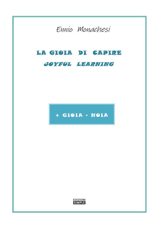 La gioia di capire. Joyful learning. + gioia -noia - Ennio Monachesi - copertina