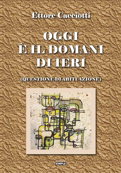 Oggi è il domani di ieri (questione di abituazione) - Ettore Cacciotti - copertina