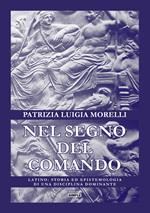 Nel segno del comando. Latino: storia ed epistemologia di una disciplina dominante