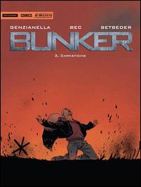 Bunker. Carneficina. Vol. 2 - Christophe Bec,Stéphane Betbeder,Nicola Genzianella - copertina