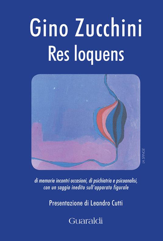 Res loquens. Di memorie, incontri, occasioni, di psichiatria e psicoanalisi - Gino Zucchini - ebook