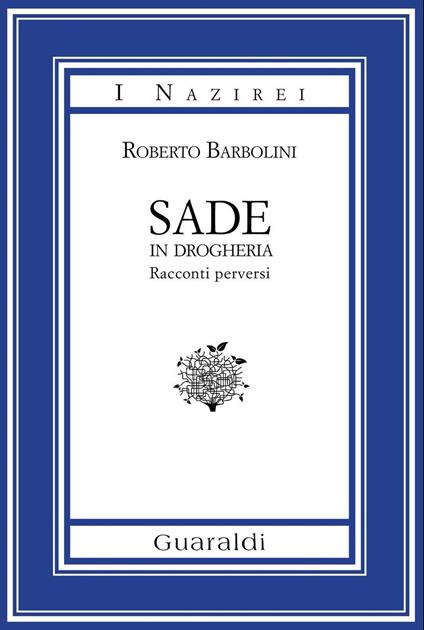 Sade in drogheria. Racconti perversi - Roberto Barbolini - ebook