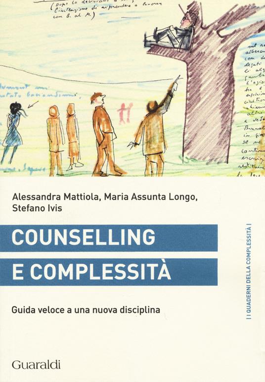 Conselling e complessità. Guida veloce a una nuova disciplina - Alessandra Mattiola,M. Assunta Longo,Stefano Ivis - copertina