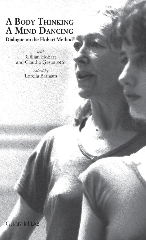 A body thinking, a mind dancing. Dialogue on the Hobart Method® - Gillian Hobart,Claudio Gasparotto - copertina