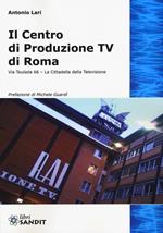 Il centro produzione Tv di Roma. Via Teulada 66. La cittadella della televisione. Ediz. illustrata