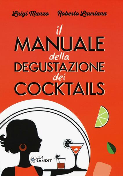 Il manuale della degustazione dei cocktails - Luigi Manzo,Roberto Lauriana - copertina
