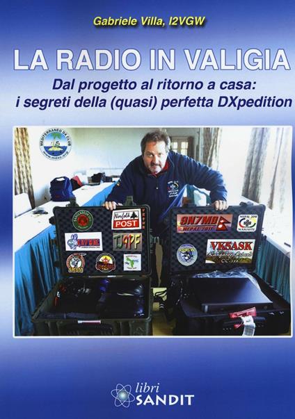 La radio in valigia. Dal progetto al ritorno a casa: i segreti della (quasi) perfetta DXpedition - Gabriele Villa - copertina