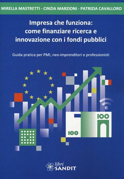 Impresa che funziona: come finanziare ricerca e innovazione con i fondi pubblici - Mirella Mastretti,Cinzia Marzioni,Patrizia Cavalloro - copertina