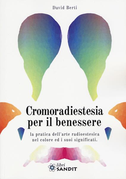 Cromoradiestesia per il benessere. La pratica dell'arte radioestesica nel colore ed i suoi significati - David Berti - copertina