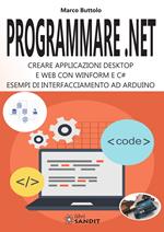 Programmare .Net. Creare applicazioni desktop e web con Winform e C#. Esempi di interfacciamento ad Arduino