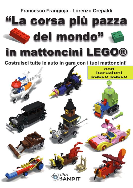 «La corsa più pazza del mondo» in mattoncini Lego®. Costruisci tutte le auto in gara con i tuoi mattoncini! Con istruzioni passo-passo - Francesco Frangioja,Lorenzo Crepaldi - copertina