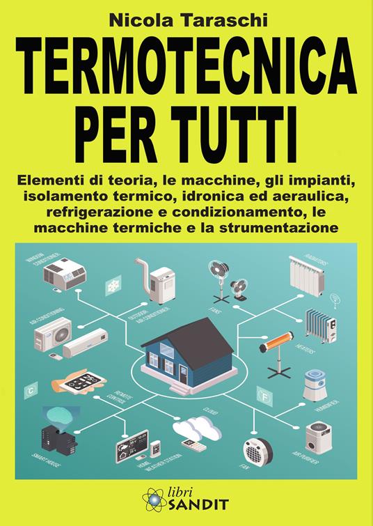 Termotecnica per tutti. Elementi di teoria, le macchine, gli impianti, isolamento termico, idronica ed aeraulica, refrigerazione e condizionamento, le macchine termiche e la strumentazione - Nicola Taraschi - copertina