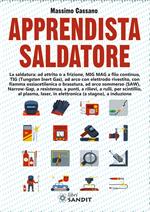 Apprendista saldatore. La saldatura: ad attrito o a frizione, MIG MAG a filo continuo, TIG (Tungsten Inert Gas), ad arco con elettrodo rivestito...