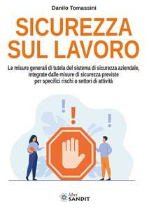 Image of Sicurezza sul lavoro. Le misure generali di tutela del sistema di sicurezza aziendale, integrate dalle misure di sicurezza previste per specifici rischi o settori di attività