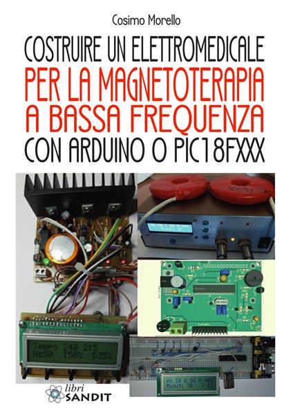 Costruire un elettromedicale per la magnetoterapia a bassa frequenza con Arduino o PIC18FXXX - Cosimo Morello - copertina