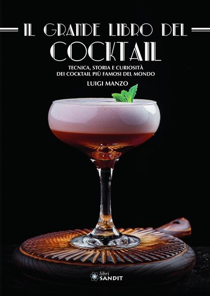 Il grande libro del cocktail. Tecniche, storia e curiosità dei cocktail più  famosi del mondo - Luigi Manzo - Libro - Sandit Libri - | IBS