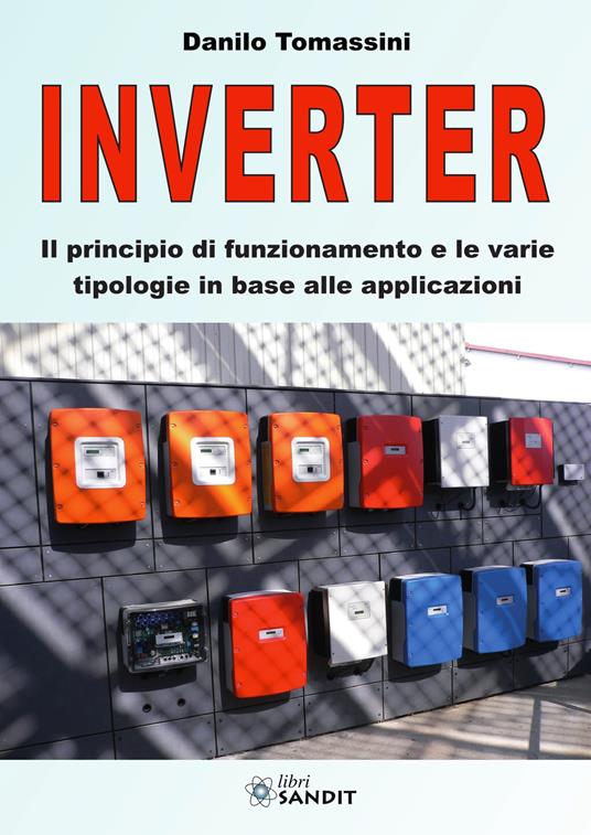 Inverter. Il principio di funzionamento e le varie tipologie in base alle applicazioni - Danilo Tomassini - copertina