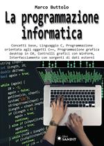 La programmazione informatica. Concetti base, Linguaggio C, Programmazione orientata agli oggetti C++, Programmazione grafica desktop in C#, Controlli grafici con WinForm, Interfacciamento con sorgenti di dati esterni