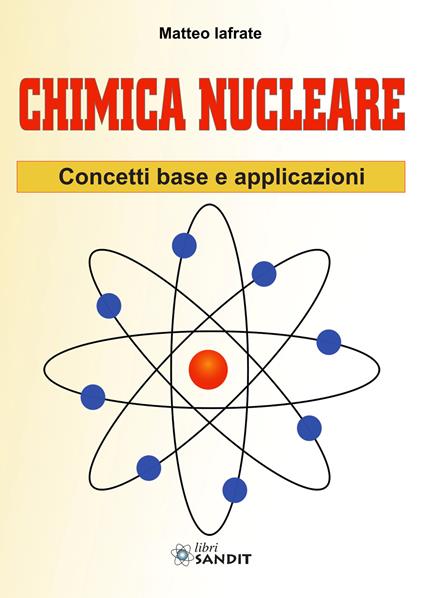 Chimica nucleare. Concetti base e applicazioni - Matteo Iafrate - copertina