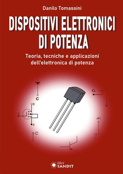 Dispositivi elettronici di potenza. Teoria, tecniche e applicazioni dell'elettronica di potenza - Danilo Tomassini - copertina