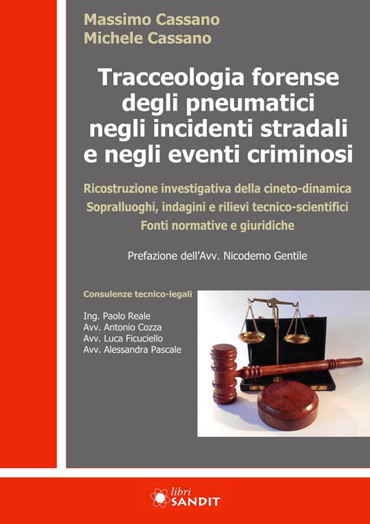 Tracceologia forense degli pneumatici negli incidenti stradali e negli eventi criminosi. Ricostruzione investigativa della cineto-dinamica. Sopralluoghi, indagini e rilievi tecnico-scientifici. Fonti normative e giuridiche - Massimo Cassano,Michele Cassano - copertina