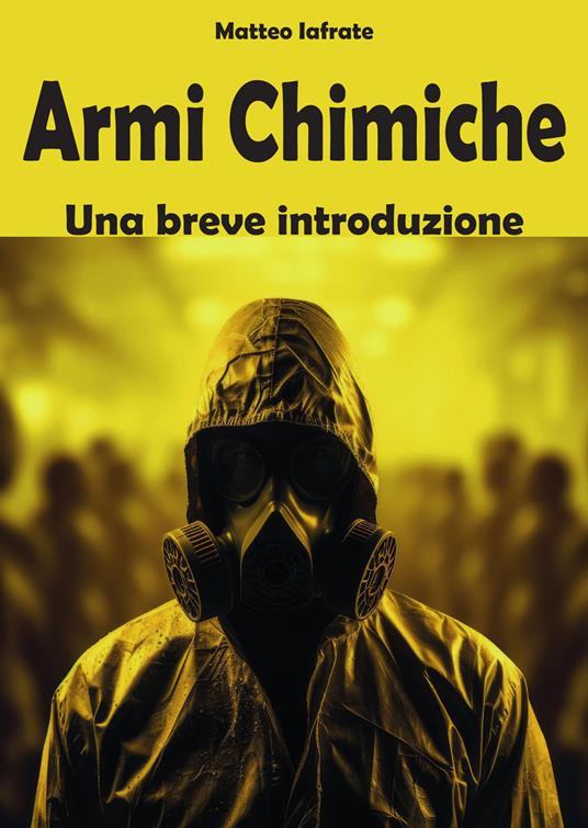 Armi chimiche. Una breve introduzione - Matteo Iafrate - copertina