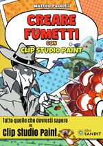 Creare fumetti con Clip Studio Paint. Tutto quello che dovresti sapere su Clip Studio Paint.