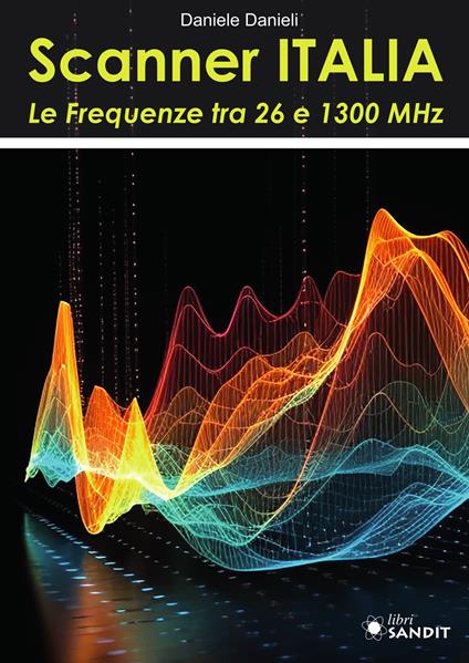 Scanner Italia. Le Frequenze tra 26 e 1300 MHz - Daniele Danieli - copertina