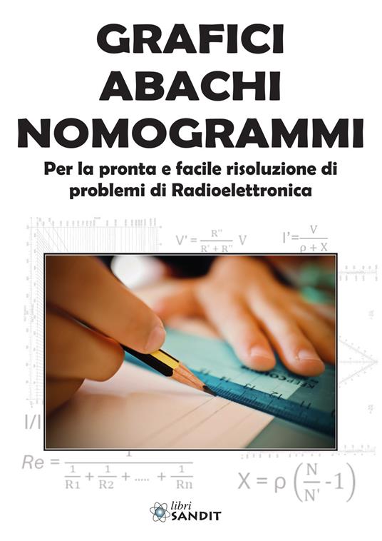 Grafici abachi nomogrammi. Per la pronta e facile risoluzione di problemi di radioelettronica - copertina