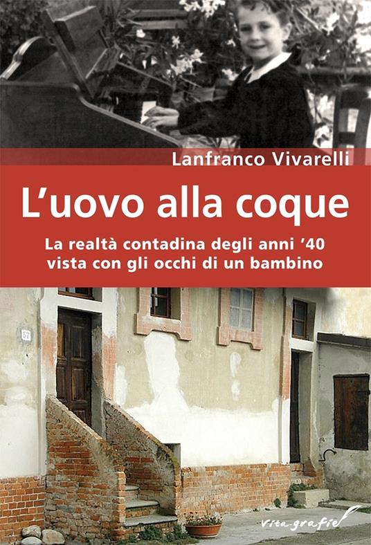 L'uovo alla coque. La realtà contadina degli anni '40 vista con gli occhi di un bambino - Lanfranco Vivarelli - copertina