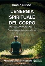 L'energia spirituale del corpo per guadagnare salute. Psicoterapia quantistica e mindfulness