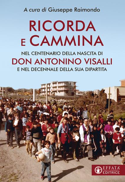 Ricorda e cammina. Nel centenario della nascita di don Antonino Visalli e nel decennale della sua dipartita - copertina