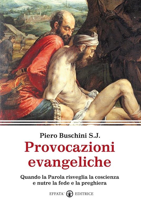 Provocazioni evangeliche. Quando la parola risveglia la coscienza e nutre la fede e la preghiera - Piero Buschini - copertina