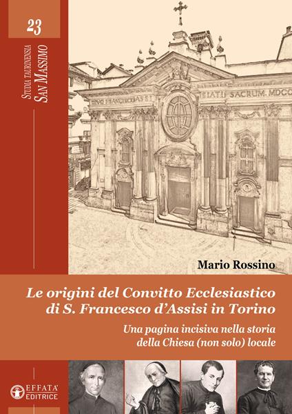 Le origini del convitto ecclesiastico di S. Francesco d'Assisi in Torino. Una pagina incisiva nella storia della Chiesa (non solo) locale - Mario Rossino - copertina