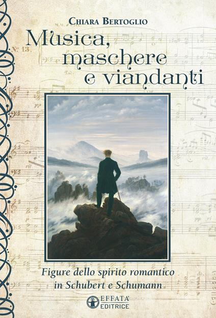Musica, maschere e viandanti. Figure dello spirito romantico in Schubert e Schumann - Chiara Bertoglio - copertina