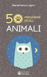 50 preghiere degli animali. Ediz. illustrata