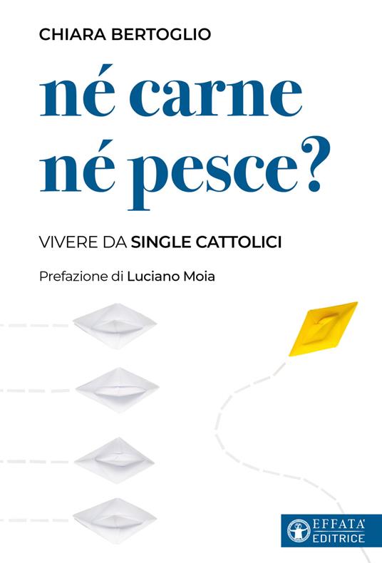 Né carne né pesce? Vivere da single cattolici - Chiara Bertoglio,Luciano Moia - copertina