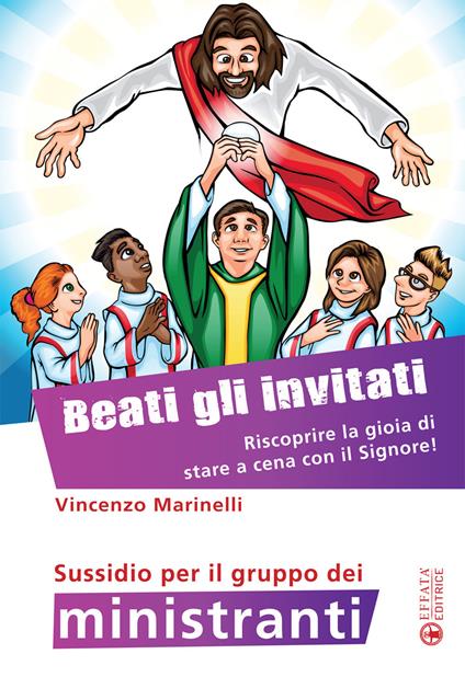 Beati gli invitati. Riscoprire la gioia di stare a cena con il Signore! Sussidio per il gruppo dei ministranti. Ediz. a colori - Vincenzo Marinelli - copertina