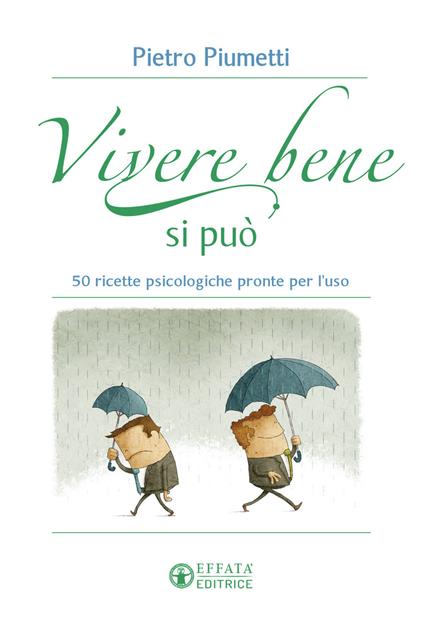 Vivere bene si può. 50 ricette psicologiche pronte per l'uso - Pietro Piumetti - copertina