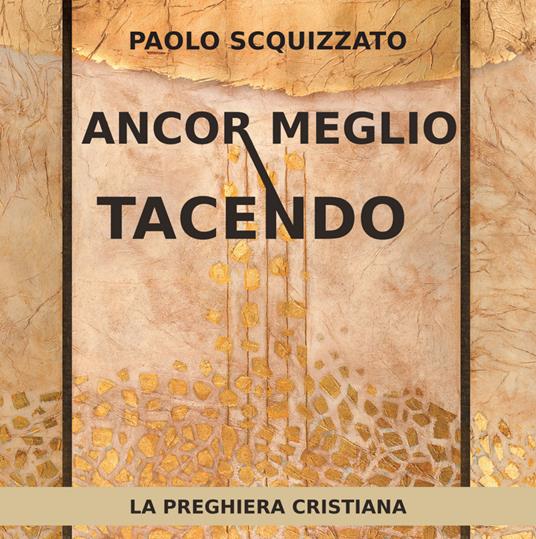 Ancor meglio tacendo. La preghiera cristiana - Paolo Scquizzato - ebook