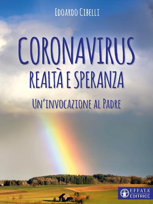 Coronavirus. Realtà e speranza. Un'invocazione al padre - Edoardo Cibelli - ebook