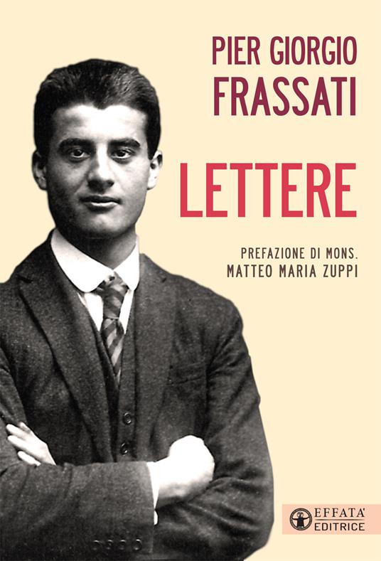 Lettere - Pier Giorgio Frassati - Libro - Effatà - Le bussole | IBS